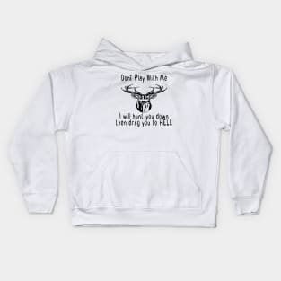 dont play with me dear deer i will hunt you down then drag you to hell Kids Hoodie